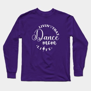 Livin' That Dance Mom Life Funny Dance Mom Life Long Sleeve T-Shirt